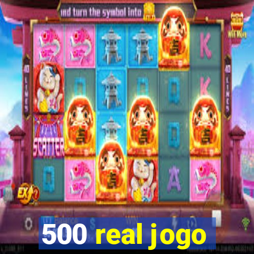 500 real jogo